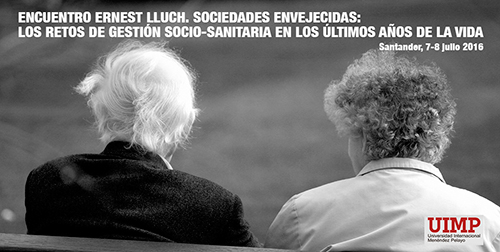 Encuentro Ernest Lluch. Sociedades envejecidas: Los retos de gestión socio-sanitaria en los últimos años de la vida